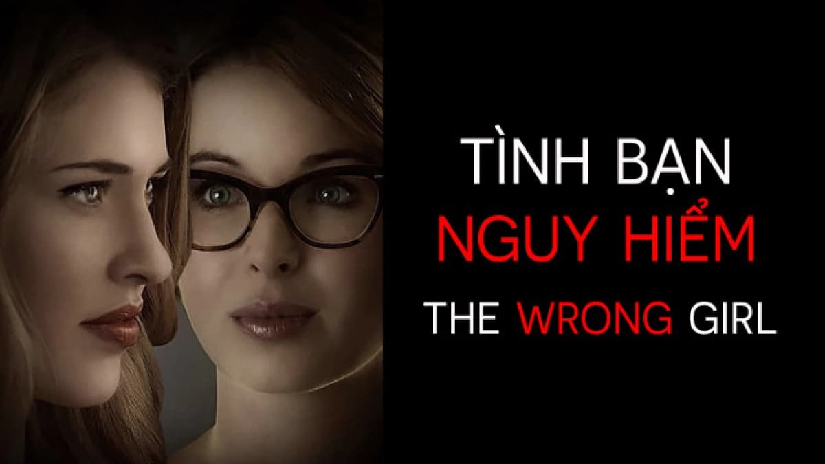 Tình Bạn Nguy Hiểm (The Wrong Girl)